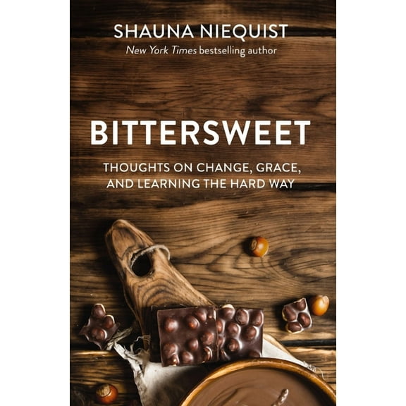 Bittersweet: Thoughts on Change, Grace, and Learning the Hard Way, (Paperback)