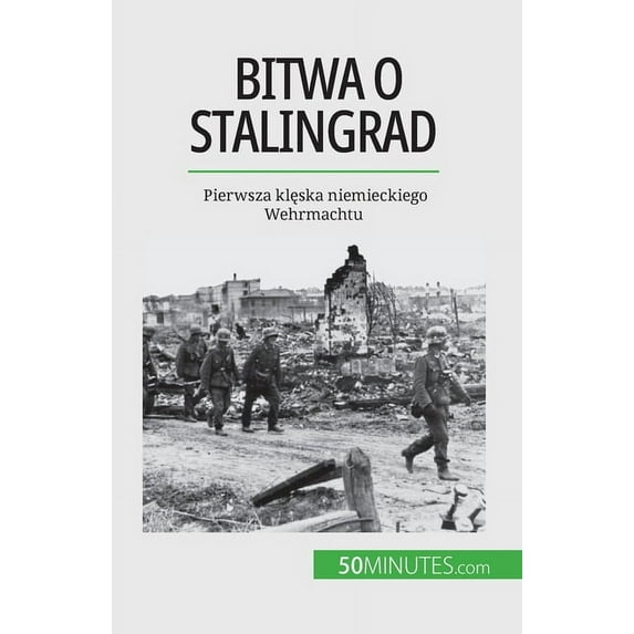 Bitwa o Stalingrad: Pierwsza klęska niemieckiego Wehrmachtu, (Paperback)