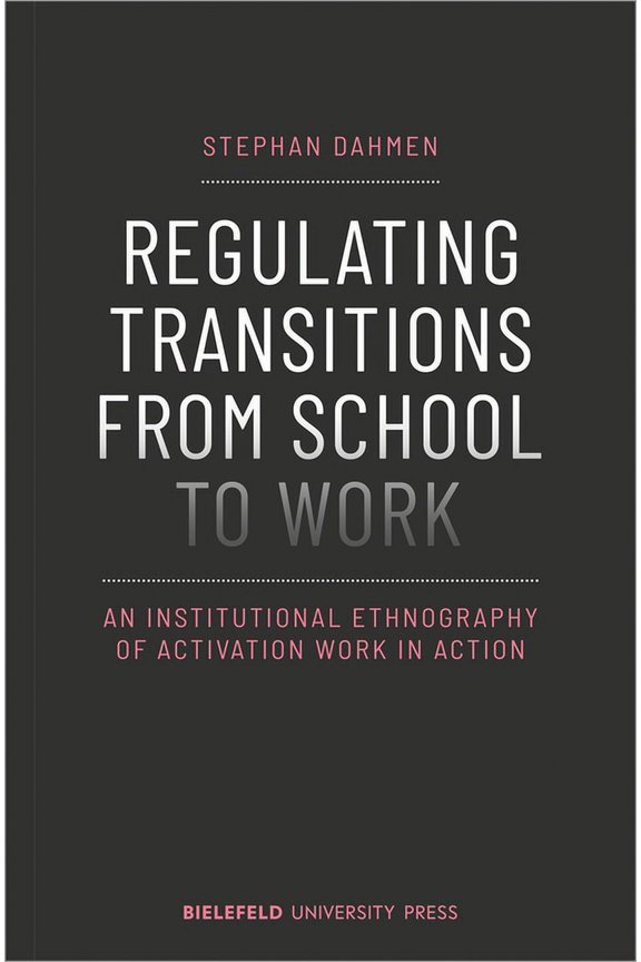 Biup General Regulating Transitions from School to Work: An Institutional Ethnography of Activation Work in Action, (Paperback)