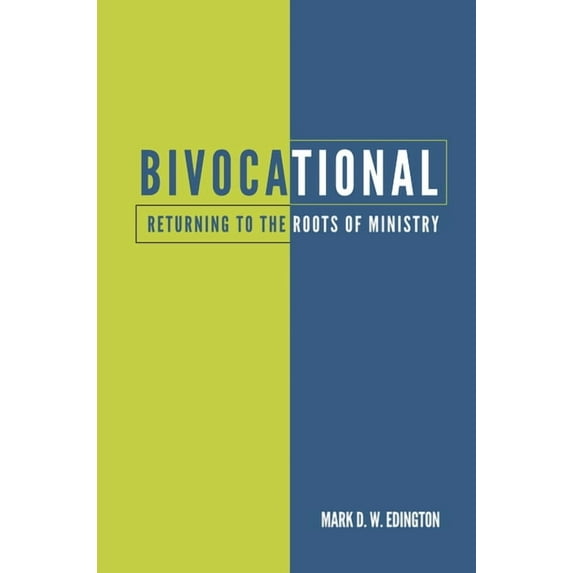 Bivocational: Returning to the Roots of Ministry, (Paperback)