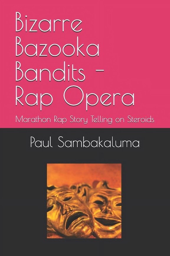 Bizarre Bazooka Bandits - Rap Opera: Marathon Rap Story Telling on Steroids, (Paperback)
