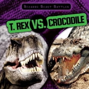 Bizarre Beast Battles T. Rex vs. Crocodile Paperback