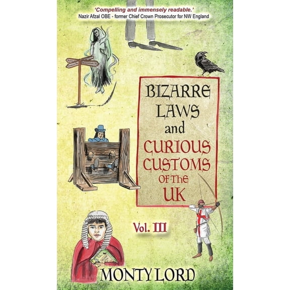 Bizarre Laws & Curious Customs of th Bizarre Laws & Curious Customs of the UK: Volume 3, Book 3, (Hardcover)