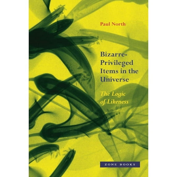 Bizarre-Privileged Items in the Universe: The Logic of Likeness, (Hardcover)
