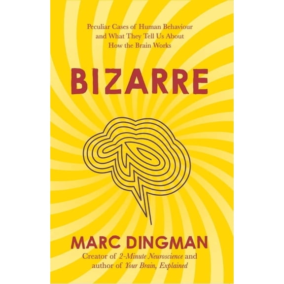 Bizarre: The Most Peculiar Cases of Human Behavior and What They Tell Us about How the Brain Works, (Paperback)