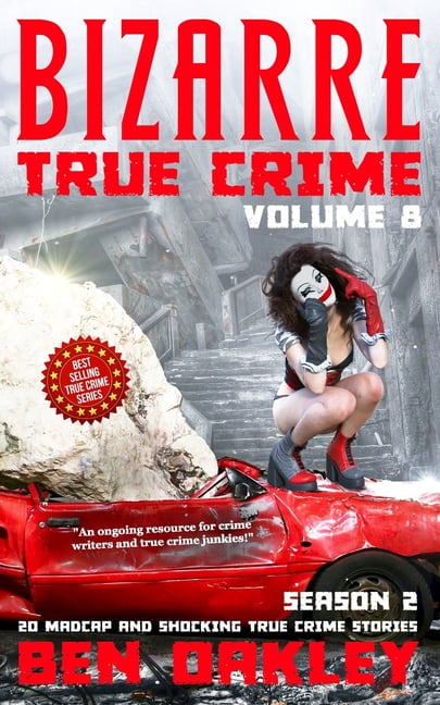 Bizarre True Crime Bizarre True Crime Volume 8: 20 Madcap and Shocking True Crime Stories (Season Two), Book 8, (Paperback)