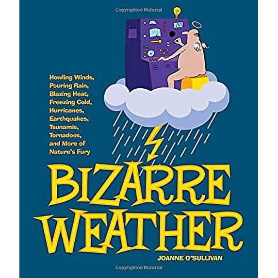 Pre-Owned Bizarre Weather: Howling Winds, Pouring Rain, Blazing Heat, Freezing Cold, Hurricanes, Earthquakes, Tsunamis, Tornadoes, and More of Na (Paperback) 1936140721 9781936140725