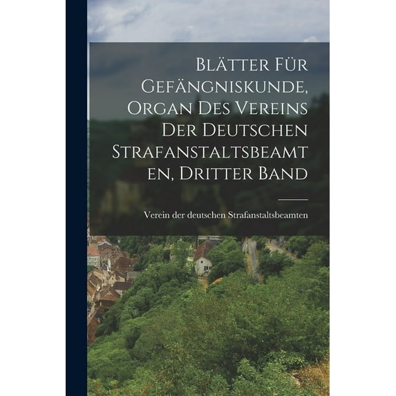 Blätter für Gefängniskunde, Organ des Vereins der deutschen Strafanstaltsbeamten, Dritter Band, (Paperback)
