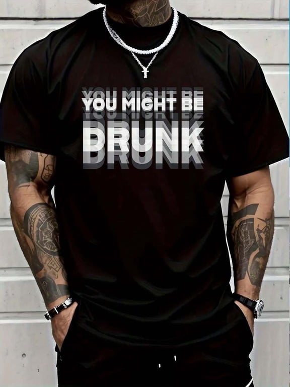 Black 100% Cotton Funny Graphic Tee You Might Be Drunk Mens Crew Neck T-Shirt
