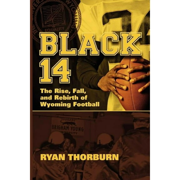 Black 14: The Rise, Fall and Rebirth of Wyoming Football (Paperback)
