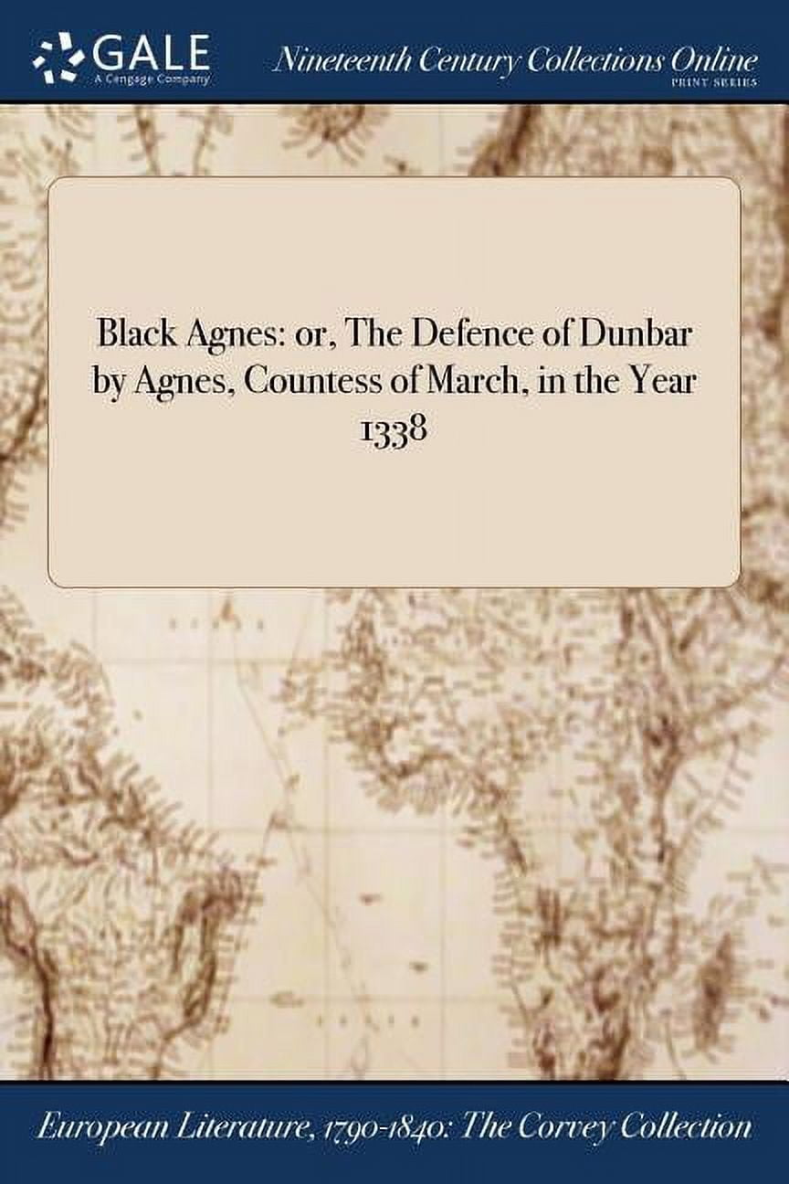 Black Agnes: or, The Defence of Dunbar by Agnes, Countess of March, in the  Year 1338 (Paperback) 