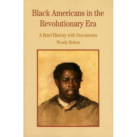 Black Americans in the Revolutionary Era: A Brief History with Documents, (Paperback)