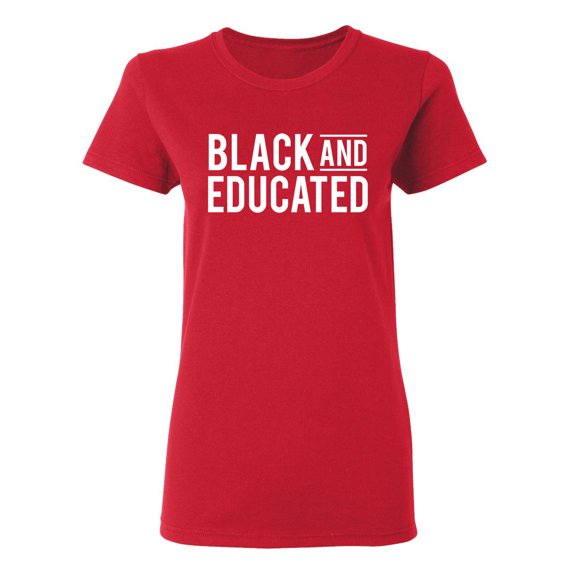Black And Educated Sarcastic Novelty Gift Idea Adult Humor Funny Women's Casual Tees