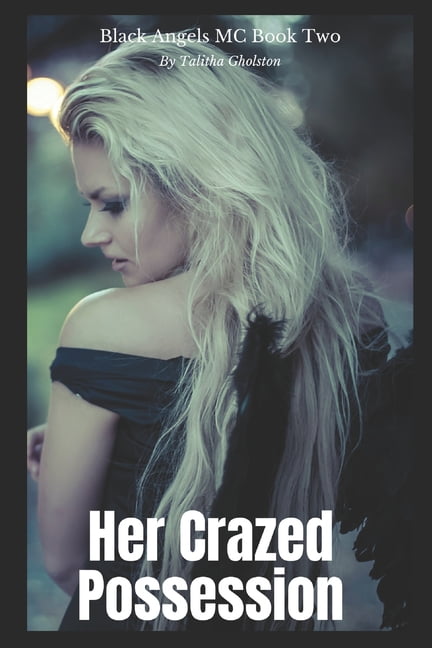Black Angels MC: Her Crazed Possession (Series #2) (Paperback)