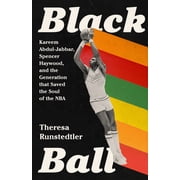 Black Ball Kareem Abdul-Jabbar, Spencer Haywood, and the Generation That Saved the Soul of the NBA, Hardcover