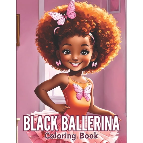Black Ballerina Coloring Book: 45 Captivating Designs for African American Girls with a Passion for Dance Featuring Ball, (Paperback)