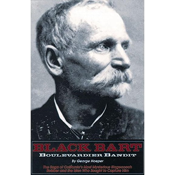 Pre-Owned Black Bart: Boulevardier Bandit: The Saga of California's Most Mysterious Stagecoach Robber and the Men Who Sought to Capture Him (Paperback) 1884995055 9781884995057