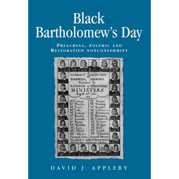 Pre-Owned Black Bartholomew's Day: Preaching, Polemic and Restoration Nonconformity (Paperback 9780719087806) by David Appleby