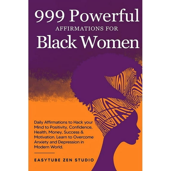 Black Is Beautiful 999 Powerful Affirmations for Black Women: Daily Affirmations to Hack your Mind to Positivity, Confidence, Health, Money, Book 1, (Paperback)