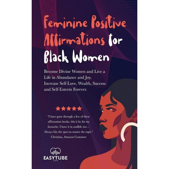 Black Is Beautiful Feminine Positive Affirmations for Black Women: Become Divine Women and Live a Life in Abundance and Joy. Increase Self-, Book 4, (Paperback)