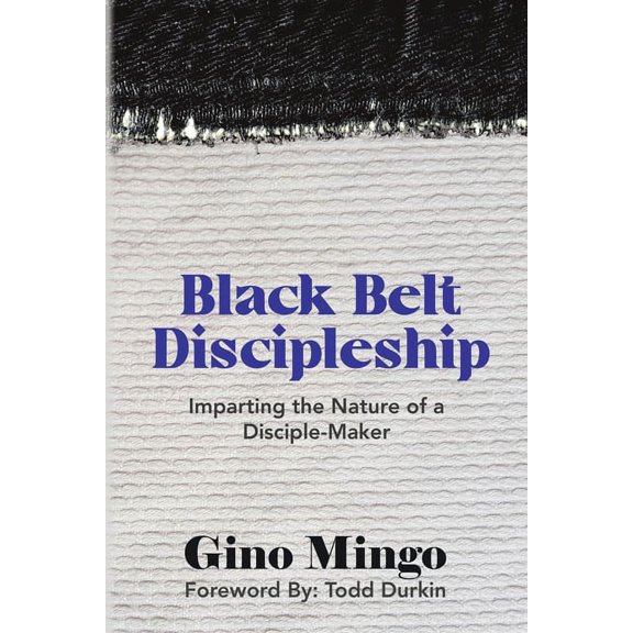 Black Belt Discipleship: Imparting the Nature of a Disciple-Maker, (Paperback)