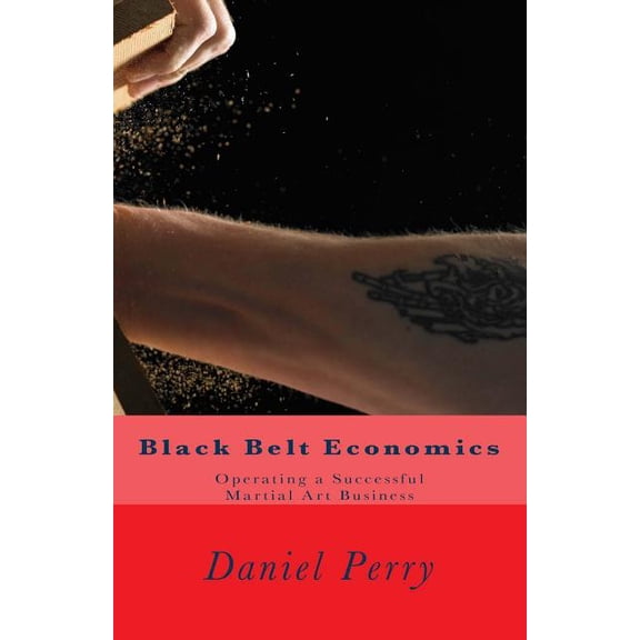 Black Belt Economics : Operating a Successful Martial Art Business (Paperback)