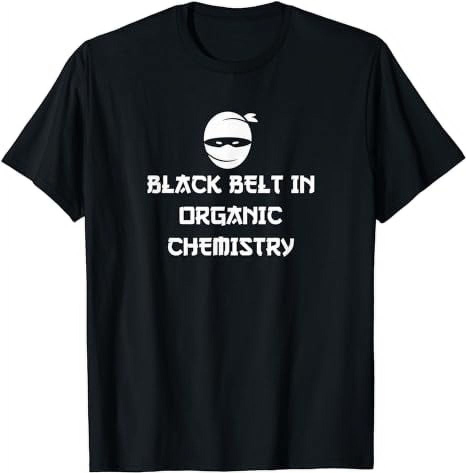 Black Belt In Organic Chemistry Funny Teacher Gift T-Shirt - Walmart.com