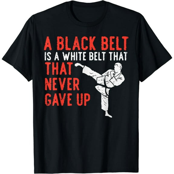 Black Belt Never Gave Up Karate Taekwondo Inspirational Gift T-Shirt