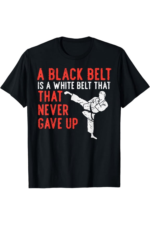 Black Belt Never Gave Up Karate Taekwondo Inspirational Gift T-Shirt