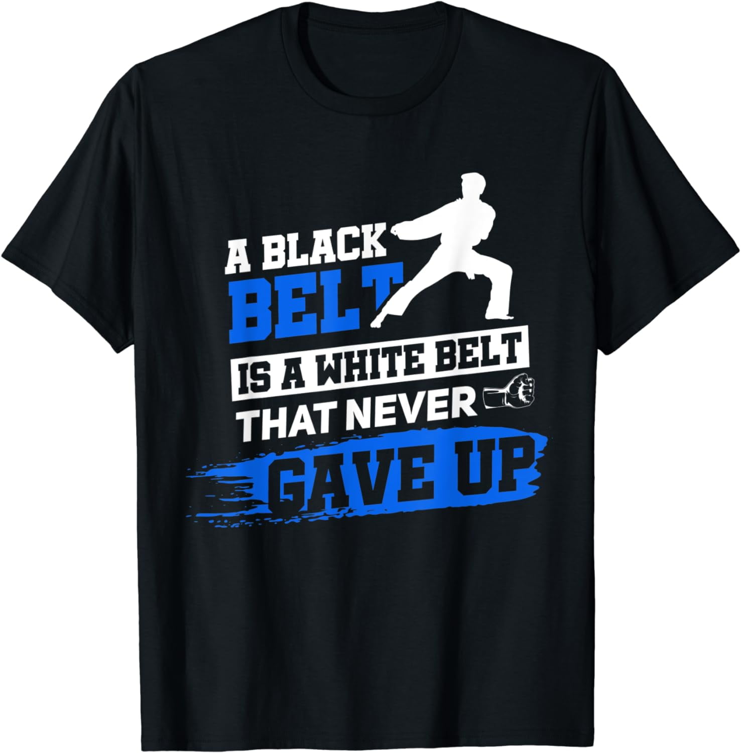 A Black Belt Is A White Belt Taekwondo Martial Arts T-Shirt A Black Belt Is A White Belt Taekwondo Martial Arts T-Shirt