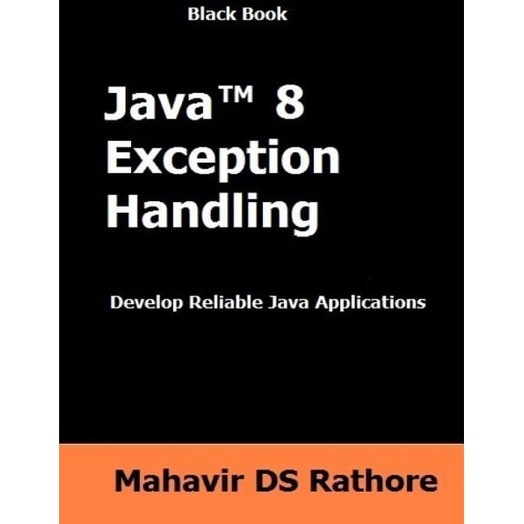 Black Book: Java 8 Exception Handling : Develop Reilable Java Applications (Paperback)