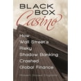 thumbnail image 1 of Black Box Casino: How Wall Street's Risky Shadow Banking Crashed Global Finance, (Hardcover), 1 of 1