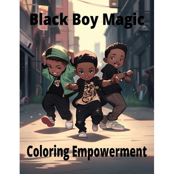 Black Boy Magic: Coloring Empowerment: Messages of Strength and Joy for Young Black Boys, (Paperback)