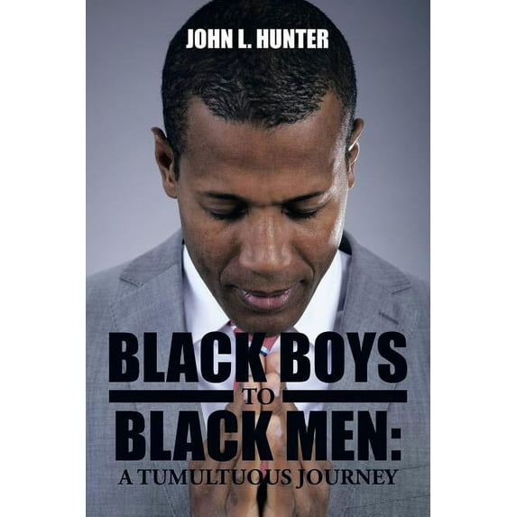 Black Boys to Black Men : A Tumultuous Journey