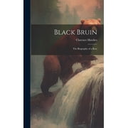 Black Bruin The Biography of a Bear, Hardcover