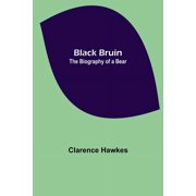 Black Bruin The Biography of a Bear, Paperback