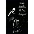 thumbnail image 1 of Black, Buddhist, B-Boy, &amp; Beyond, (Paperback), 1 of 1