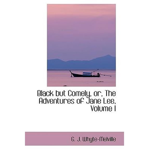 Black But Comely, Or, the Adventures of Jane Lee, Volume I Paperback