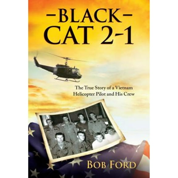 Pre-Owned Black Cat 2-1: The True Story of a Vietnam Helicopter Pilot and His Crew (Paperback) 1612548962 9781612548968