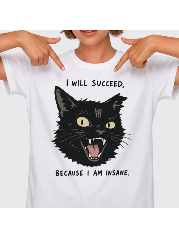 Black Cat I Will Succeed Because I Am Insane T-Shirt