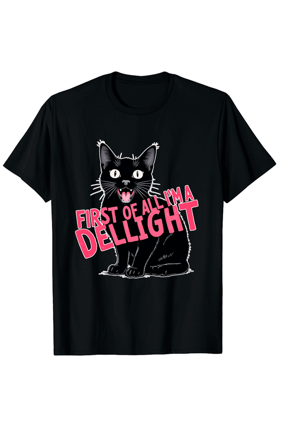 Black Cat Roaring First Of All I Am A Delight Men Women Short Sleeve Graphic T-Shirt, Sarcastic Gift