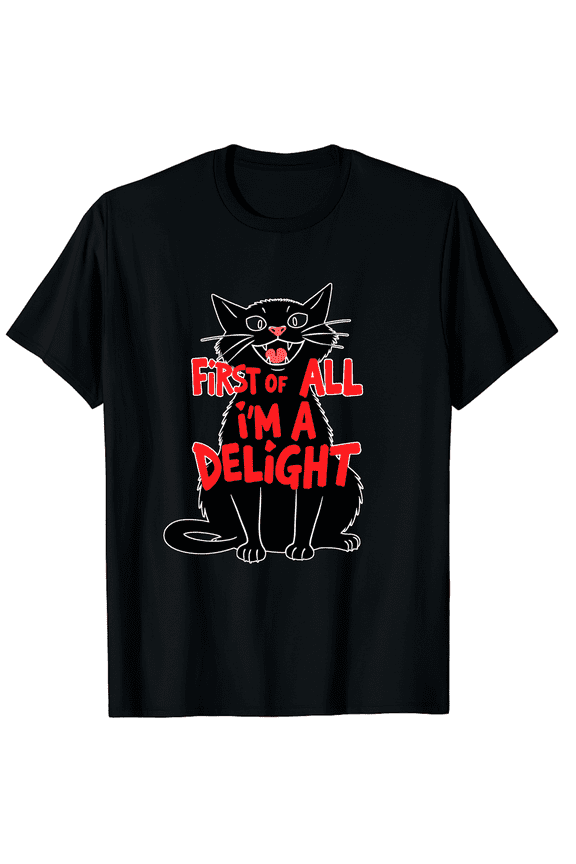 Black Cat Roaring First Of All I Am A Delight Men Women Short Sleeve Graphic T-Shirt, Sarcastic Gift