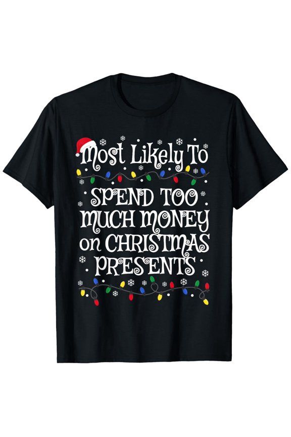 Black Christmas TShirt Most Likely To Spend Too Much Money on Christmas Presents with Santa Hat and Lights Design Unisex Tee