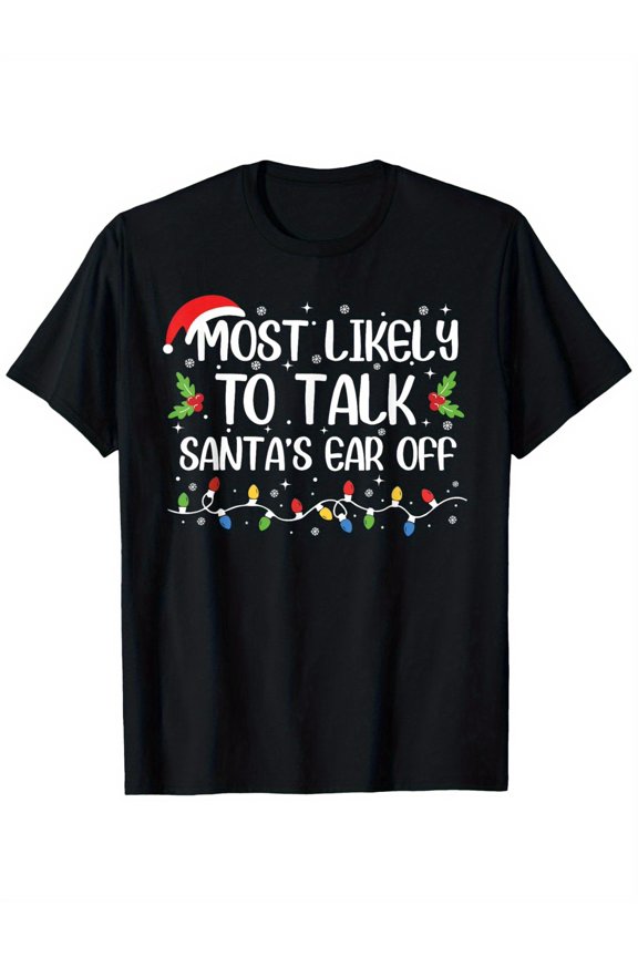 Black Christmas TShirt for Adults Most Likely to Talk Santas Ear Off with Santa Hat and Christmas Lights Design Unisex Tee