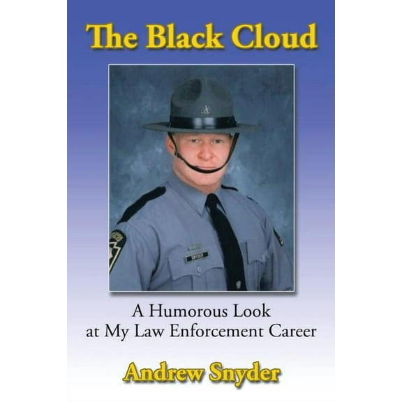 Black Cloud : A Humorous Look at My Law Enforcement Career