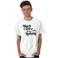 thumbnail image 1 of Black Coffee Morning First Caffeine Women's Graphic T Shirt Tees Brisco Brands X, 1 of 5