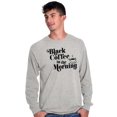 thumbnail image 1 of Black Coffee Morning First Caffeine Women's Long Sleeve T Shirt Brisco Brands L, 1 of 6
