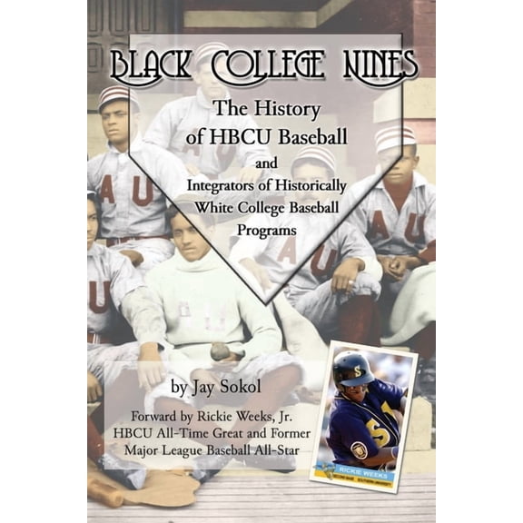 Black College Nines: The History of HBCU Baseball and Integrators of Historically White College Baseball Programs, (Paperback)