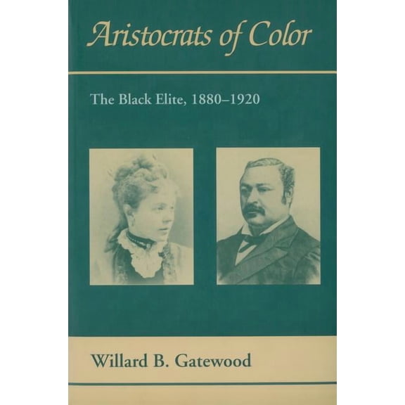 Black Community Studies: Aristocrats of Color : The Black Elite, 18801920 (Paperback)