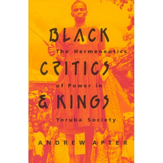 Black Critics and Kings : The Hermeneutics of Power in Yoruba Society (Paperback)